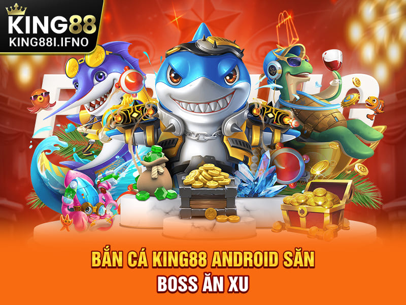 Bắn cá KING88 Android săn boss ăn xu
