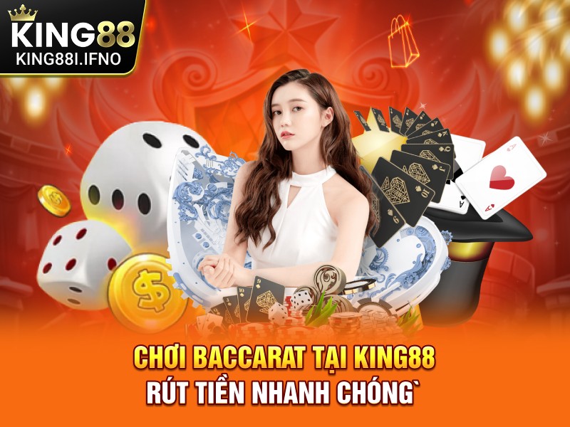 Chơi Baccarat tại KING88 rút tiền nhanh chóng