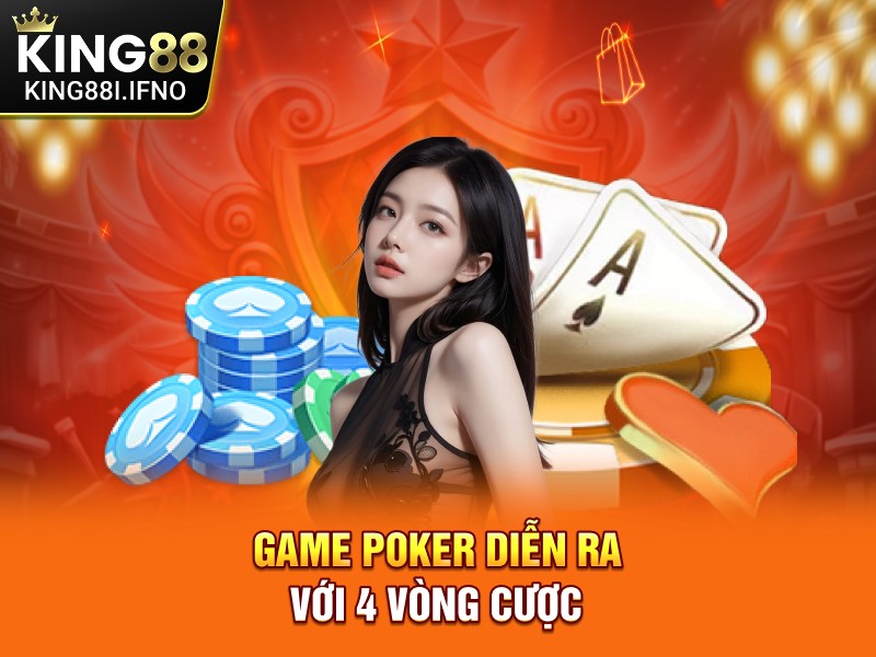 Game Poker diễn ra với 4 vòng cược