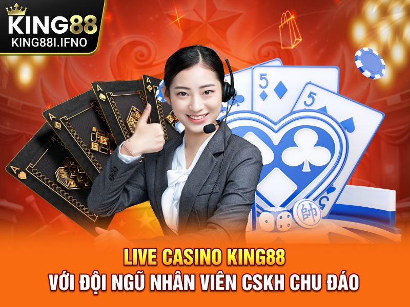 Live Casino KING88 với đội ngũ nhân viên CSKH chu đáo