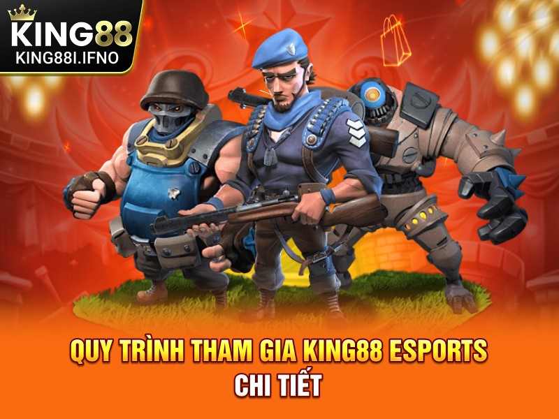 Quy trình tham gia KING88 eSports chi tiết