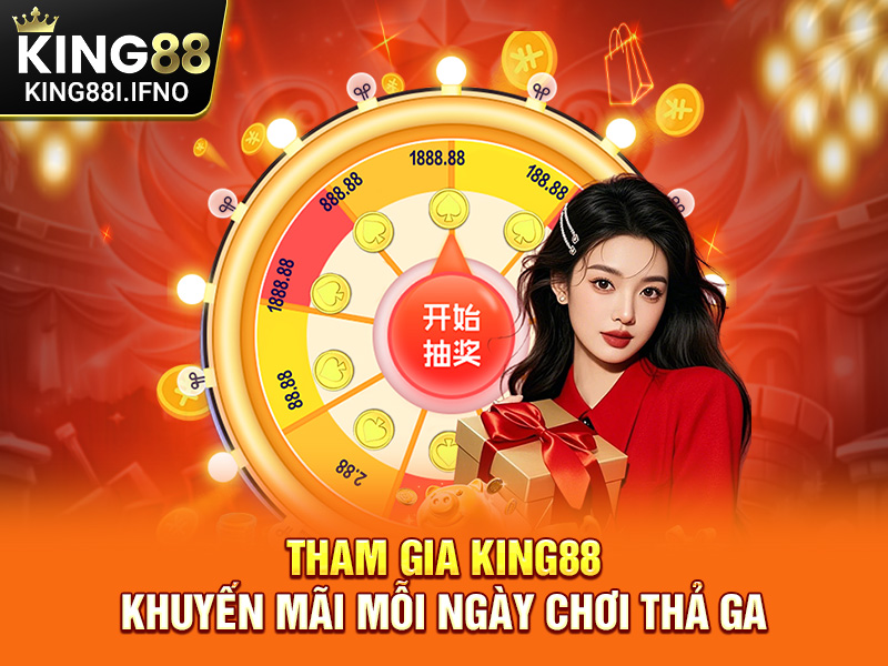 Tham gia KING88 khuyến mãi mỗi ngày chơi thả ga