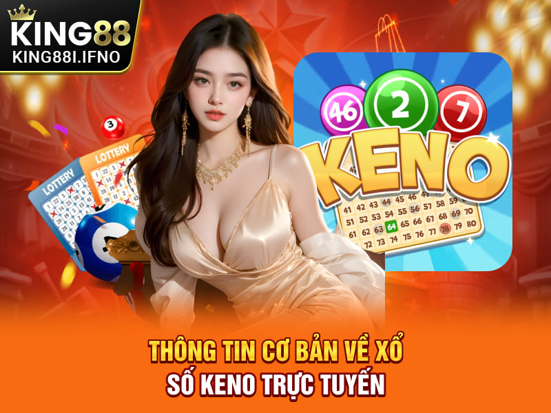 Thông tin cơ bản về xổ số Keno trực tuyến